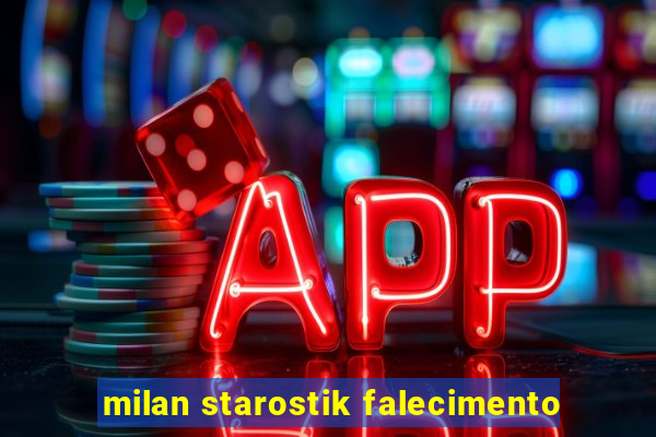 milan starostik falecimento